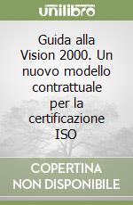 Guida alla Vision 2000. Un nuovo modello contrattuale per la certificazione ISO libro