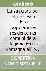 La struttura per età e sesso della popolazione residente nei comuni della Regione Emilia Romagna all'1º gennaio 2000. Con floppy disk libro