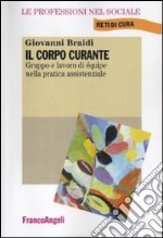 Il corpo curante. Gruppo e lavoro di équipe nella pratica assistenziale libro