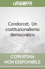 Condorcet. Un costituzionalismo democratico libro