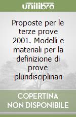Proposte per le terze prove 2001. Modelli e materiali per la definizione di prove pluridisciplinari libro