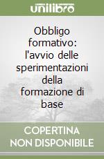 Obbligo formativo: l'avvio delle sperimentazioni della formazione di base libro