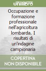 Occupazione e formazione professionale nell'agricoltura lombarda. I risultati di un'indagine campionaria