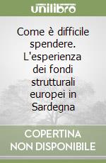 Come è difficile spendere. L'esperienza dei fondi strutturali europei in Sardegna