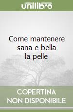 Come mantenere sana e bella la pelle libro