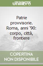 Patrie provvisorie. Roma, anni '90: corpo, città, frontiere