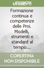 Formazione continua e competenze delle Pmi. Modelli, strumenti e standard al tempo dell'economia dell'apprendimento