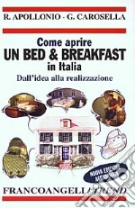 Come aprire un bed & breakfast in Italia. Dall'idea alla realizzazione libro