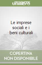 Le imprese sociali e i beni culturali libro