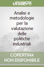 Analisi e metodologie per la valutazione delle politiche industriali libro