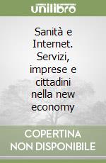 Sanità e Internet. Servizi, imprese e cittadini nella new economy