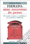 Firmato: una mamma in pena. Domande, risposte e confidenze per genitori in difficoltà libro di Ukmar Giuliana