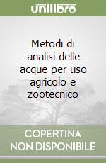 Metodi di analisi delle acque per uso agricolo e zootecnico libro