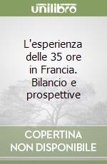 L'esperienza delle 35 ore in Francia. Bilancio e prospettive libro