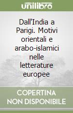 Dall'India a Parigi. Motivi orientali e arabo-islamici nelle letterature europee