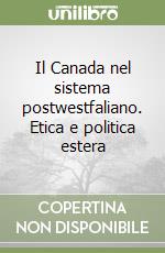 Il Canada nel sistema postwestfaliano. Etica e politica estera libro