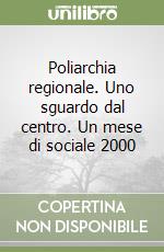 Poliarchia regionale. Uno sguardo dal centro. Un mese di sociale 2000 libro