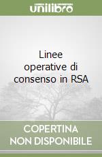 Linee operative di consenso in RSA