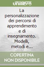 La personalizzazione dei percorsi di apprendimento e di insegnamento. Modelli, metodi e strategie didattiche libro