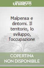 Malpensa e dintorni. Il territorio, lo sviluppo, l'occupazione libro