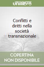 Conflitti e diritti nella società transnazionale