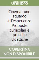 Cinema: uno sguardo sull'esperienza. Proposte curricolari e pratiche didattiche libro