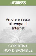 Amore e sesso al tempo di Internet libro