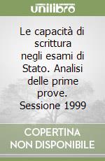 Le capacità di scrittura negli esami di Stato. Analisi delle prime prove. Sessione 1999