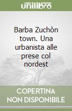 Barba Zuchòn town. Una urbanista alle prese col nordest