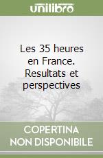 Les 35 heures en France. Resultats et perspectives libro