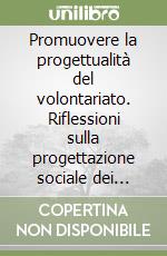 Promuovere la progettualità del volontariato. Riflessioni sulla progettazione sociale dei centri di servizio per il volontariato in Emilia Romagna