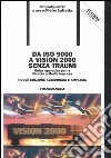 Da ISO 9000 a Vision 2000 senza traumi. Guida operativa per la piccola e media impresa. Con floppy disk libro di Lafratta Pietro