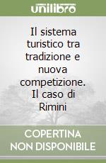 Il sistema turistico tra tradizione e nuova competizione. Il caso di Rimini libro