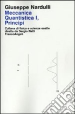 Meccanica quantistica. Vol. 1: Principi