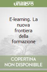 E-learning. La nuova frontiera della formazione libro