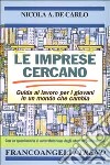 Le imprese cercano. Guida al lavoro per i giovani in un mondo che cambia. Con un questionario di autovalutazione degli interessi professionali libro