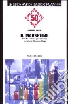 Il marketing. Guida pratica per attuare un piano di marketing libro di Di Stasi Luigi