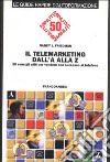 Il telemarketing dalla A alla Z. 26 consigli utili per vendere con successo al telefono libro