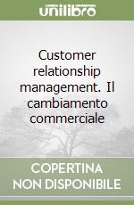 Customer relationship management. Il cambiamento commerciale libro