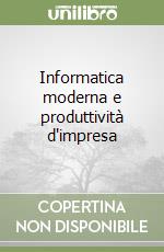 Informatica moderna e produttività d'impresa