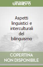 Aspetti linguistici e interculturali del bilinguismo libro