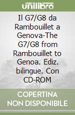 Il G7/G8 da Rambouillet a Genova-The G7/G8 from Rambouillet to Genoa. Ediz. bilingue. Con CD-ROM