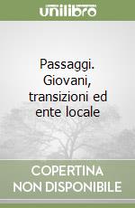 Passaggi. Giovani, transizioni ed ente locale libro