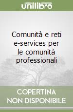 Comunità e reti e-services per le comunità professionali libro