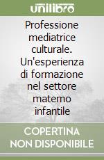 Professione mediatrice culturale. Un'esperienza di formazione nel settore materno infantile libro