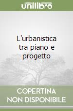 L'urbanistica tra piano e progetto libro