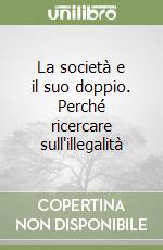 La società e il suo doppio. Perché ricercare sull'illegalità libro