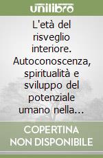 L`etÃ  del risveglio interiore. Autoconoscenza, spiritualitÃ  e sviluppo del potenziale umano nella cultura della nuova era libro usato