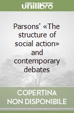 Parsons' «The structure of social action» and contemporary debates libro