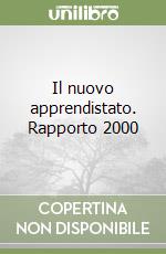Il nuovo apprendistato. Rapporto 2000 libro